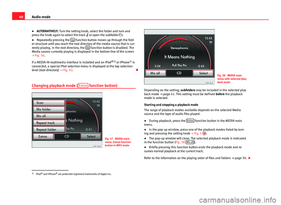 Seat Leon 5D 2012 MEDIA SYSTEM 2.2 40Audio mode
● ALTERNATIVELY: Turn the setting knob, select the folder and turn and
press the knob again to select the track or open the subfolder .
● Repeatedly pressing the Up
function Seat Leon 5D 2012 MEDIA SYSTEM 2.2 40Audio mode
● ALTERNATIVELY: Turn the setting knob, select the folder and turn and
press the knob again to select the track or open the subfolder .
● Repeatedly pressing the Up
function