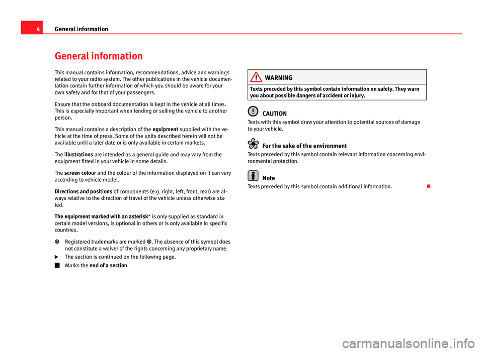 Seat Leon 5D 2012 SOUND SYSTEM 2.0 4General information
General information
This manual contains information, recommendations, advice and warnings
related to your radio system. The other publications in the vehicle documen-
tation cont Seat Leon 5D 2012 SOUND SYSTEM 2.0 4General information
General information
This manual contains information, recommendations, advice and warnings
related to your radio system. The other publications in the vehicle documen-
tation cont