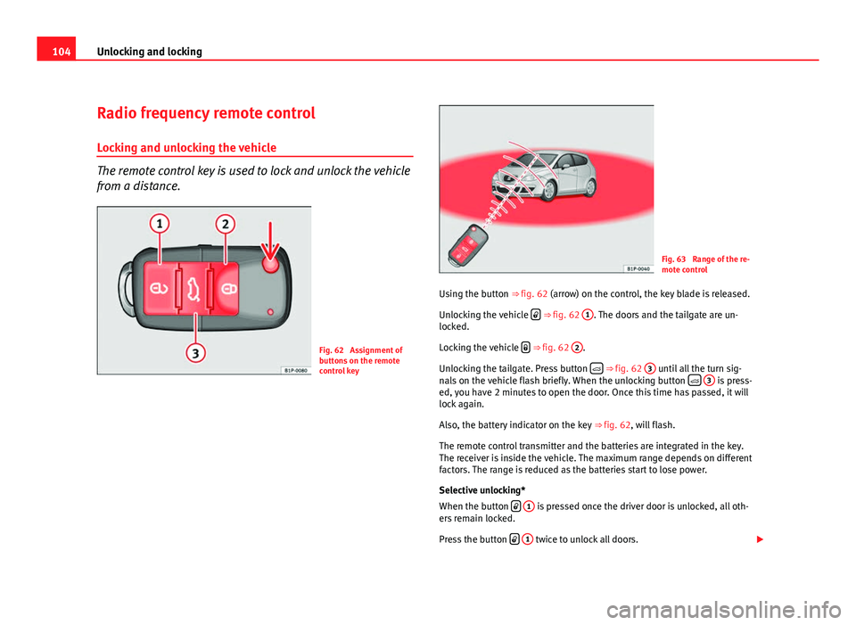 Seat Leon 5D 2011  Owners manual 104Unlocking and locking
Radio frequency remote control
Locking and unlocking the vehicle
The remote control key is used to lock and unlock the vehicle
from a distance.
Fig. 62  Assignment of
buttons 