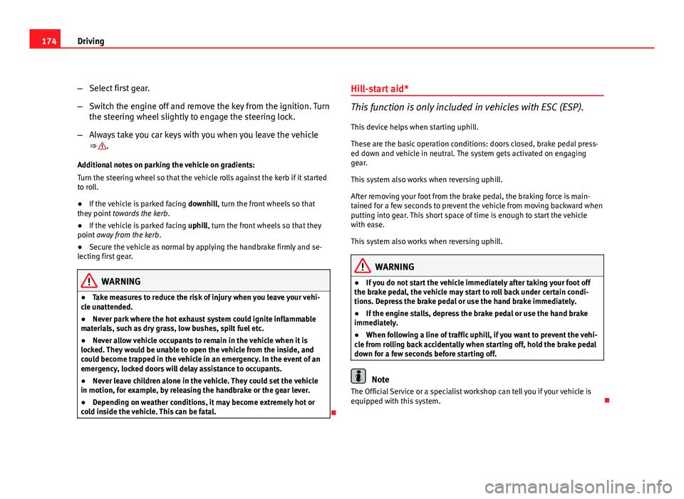 Seat Leon 5D 2011 Workshop Manual 174Driving
–Select first gear.
– Switch the engine off and remove the key from the ignition. Turn
the steering wheel slightly to engage the steering lock.
– Always take you car keys with you whe Seat Leon 5D 2011 Workshop Manual 174Driving
–Select first gear.
– Switch the engine off and remove the key from the ignition. Turn
the steering wheel slightly to engage the steering lock.
– Always take you car keys with you whe