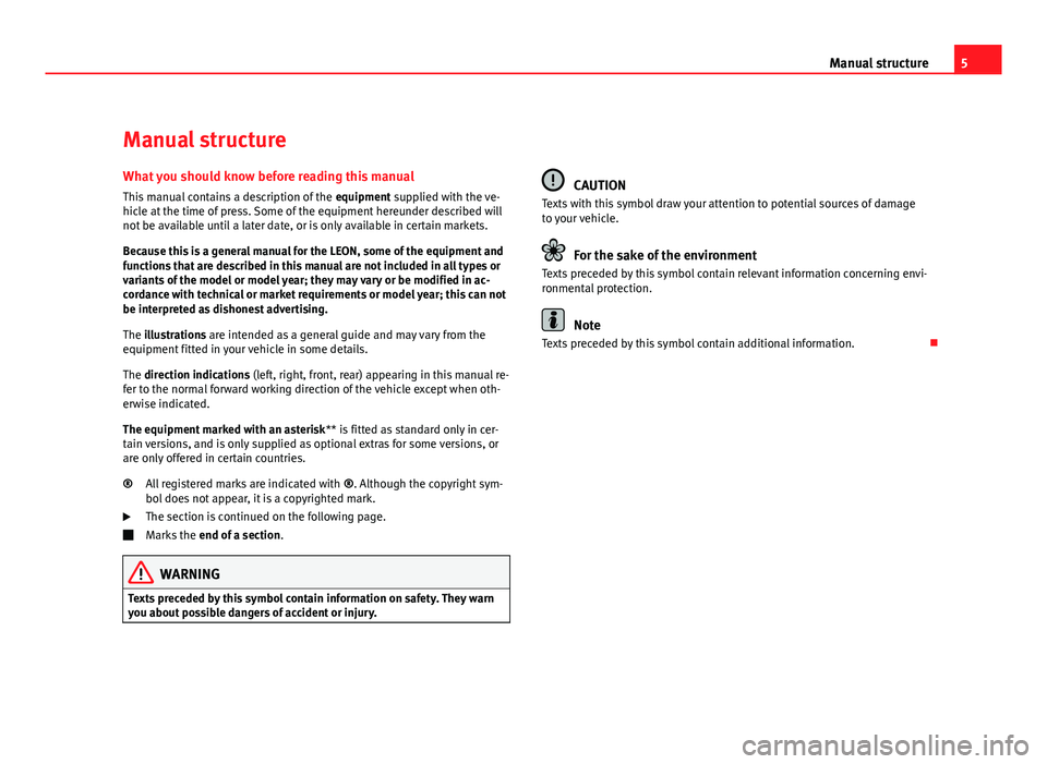 Seat Leon 5D 2011 Owners manual 5
Manual structure
Manual structure
What you should know before reading this manual This manual contains a description of the equipment supplied with the ve-
hicle at the time of press. Some of the e Seat Leon 5D 2011 Owners manual 5
Manual structure
Manual structure
What you should know before reading this manual This manual contains a description of the equipment supplied with the ve-
hicle at the time of press. Some of the e