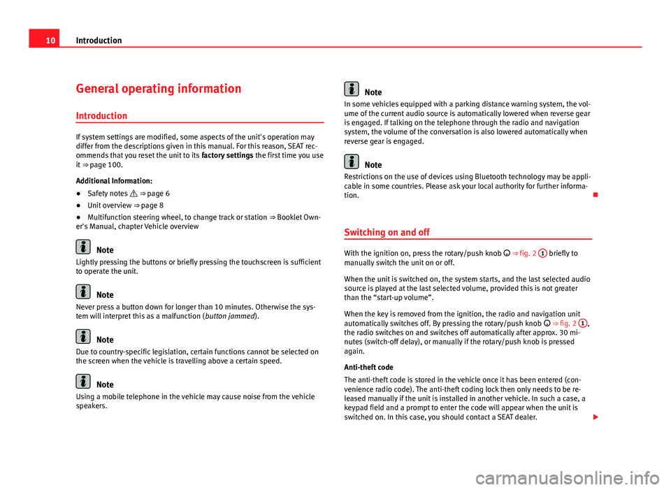 Seat Leon 5D 2011 MEDIA SYSTEM 2.2 10Introduction
General operating information
Introduction
If system settings are modified, some aspects of the unit's operation may
differ from the descriptions given in this manual. For this reas Seat Leon 5D 2011 MEDIA SYSTEM 2.2 10Introduction
General operating information
Introduction
If system settings are modified, some aspects of the unit's operation may
differ from the descriptions given in this manual. For this reas