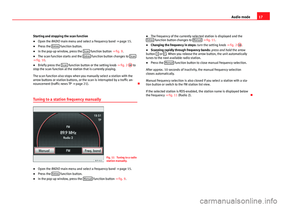 Seat Leon 5D 2011 MEDIA SYSTEM 2.2 17
Audio mode
Starting and stopping the scan function
● Open the RADIO main menu and select a frequency band ⇒ page 15.
● Press the Extras
function button.
● In the pop-up window, press t Seat Leon 5D 2011 MEDIA SYSTEM 2.2 17
Audio mode
Starting and stopping the scan function
● Open the RADIO main menu and select a frequency band ⇒ page 15.
● Press the Extras
function button.
● In the pop-up window, press t