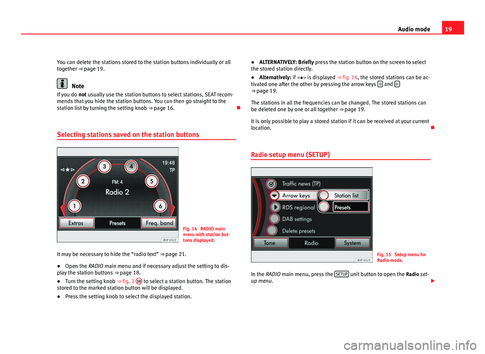 Seat Leon 5D 2011 MEDIA SYSTEM 2.2 19
Audio mode
You can delete the stations stored to the station buttons individually or all
together ⇒ page 19.
Note
If you do not usually use the station buttons to select stations, SEAT recom-
Seat Leon 5D 2011 MEDIA SYSTEM 2.2 19
Audio mode
You can delete the stations stored to the station buttons individually or all
together ⇒ page 19.
Note
If you do not usually use the station buttons to select stations, SEAT recom-