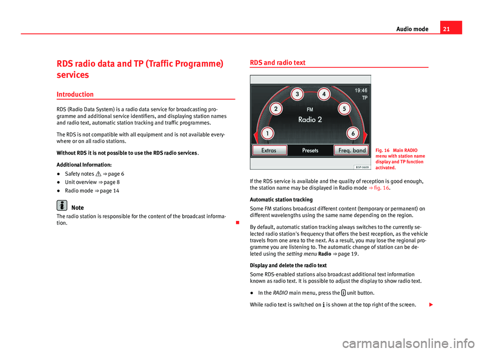 Seat Leon 5D 2011 MEDIA SYSTEM 2.2 21
Audio mode
RDS radio data and TP (Traffic Programme)
services
Introduction
RDS (Radio Data System) is a radio data service for broadcasting pro-
gramme and additional service identifiers, and displ Seat Leon 5D 2011 MEDIA SYSTEM 2.2 21
Audio mode
RDS radio data and TP (Traffic Programme)
services
Introduction
RDS (Radio Data System) is a radio data service for broadcasting pro-
gramme and additional service identifiers, and displ