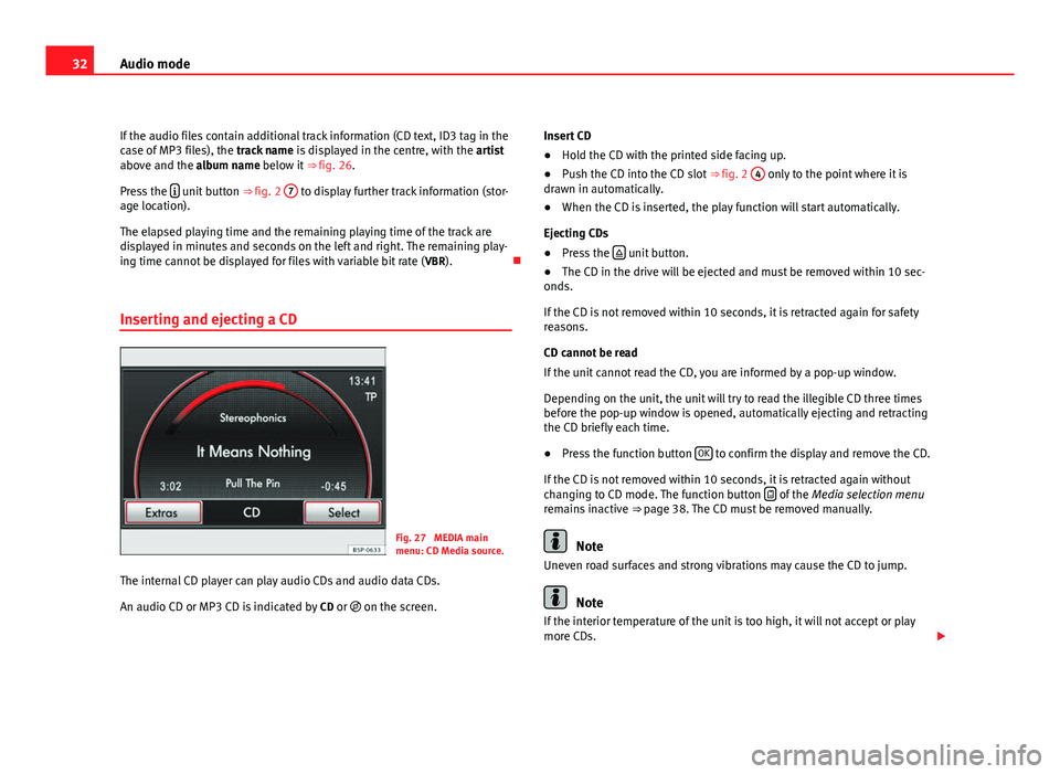 Seat Leon 5D 2011 MEDIA SYSTEM 2.2 32Audio mode
If the audio files contain additional track information (CD text, ID3 tag in the
case of MP3 files), the track name is displayed in the centre, with the artist
above and the album name Seat Leon 5D 2011 MEDIA SYSTEM 2.2 32Audio mode
If the audio files contain additional track information (CD text, ID3 tag in the
case of MP3 files), the track name is displayed in the centre, with the artist
above and the album name