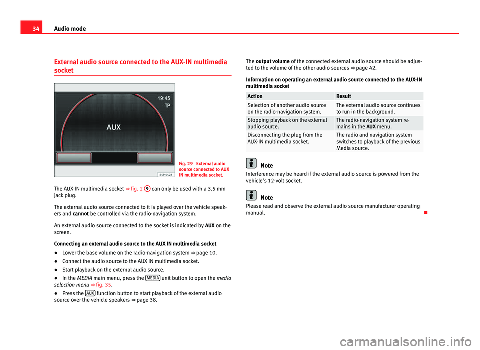 Seat Leon 5D 2011 MEDIA SYSTEM 2.2 34Audio mode
External audio source connected to the AUX-IN multimedia
socket
Fig. 29 External audio
source connected to AUX
IN multimedia socket.
The AUX-IN multimedia socket ⇒ fig. 2 9
can onl Seat Leon 5D 2011 MEDIA SYSTEM 2.2 34Audio mode
External audio source connected to the AUX-IN multimedia
socket
Fig. 29 External audio
source connected to AUX
IN multimedia socket.
The AUX-IN multimedia socket ⇒ fig. 2 9
can onl