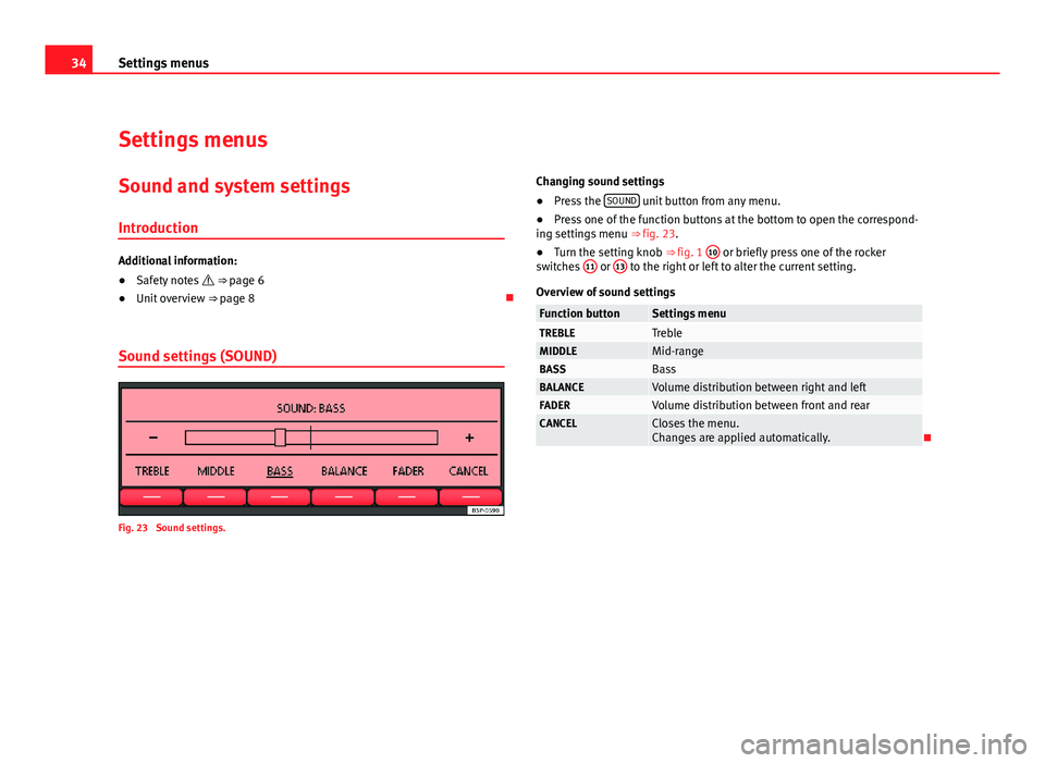 Seat Leon 5D 2011 SOUND SYSTEM 2.0 34Settings menus
Settings menus
Sound and system settingsIntroduction
Additional information:
● Safety notes ⇒ page 6
● Unit overview ⇒ page 8
Sound settings (SOUND)
Fig. 23 Sou Seat Leon 5D 2011 SOUND SYSTEM 2.0 34Settings menus
Settings menus
Sound and system settingsIntroduction
Additional information:
● Safety notes ⇒ page 6
● Unit overview ⇒ page 8
Sound settings (SOUND)
Fig. 23 Sou