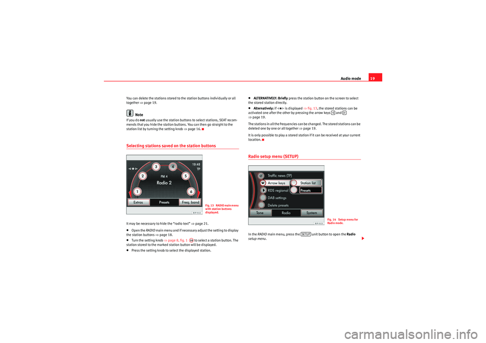 Seat Leon 5D 2010  MEDIA SYSTEM 2.2 Audio mode19
You can delete the stations stored to the station buttons individually or all 
together ⇒page 19.
Note
If you do  not usually use the station buttons to select stations, SEAT recom-
men