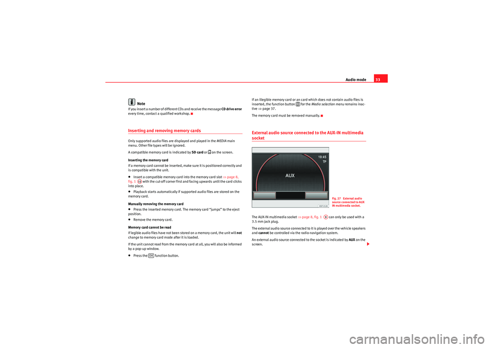 Seat Leon 5D 2010  MEDIA SYSTEM 2.2 Audio mode33
Note
If you insert a number of different CDs and receive the message  CD drive error 
every time, contact a qualified workshop.Inserting and removing memory cardsOnly supported audio file