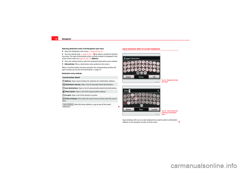 Seat Leon 5D 2010 MEDIA SYSTEM 2.2 Navigation
50Selecting destination entry in the Navigation main menu•Open the Navigation main menu ⇒page 49, fig. 43.•Turn the setting knob ⇒page 8, fig. 1 to select a symbol for destin Seat Leon 5D 2010 MEDIA SYSTEM 2.2 Navigation
50Selecting destination entry in the Navigation main menu•Open the Navigation main menu ⇒page 49, fig. 43.•Turn the setting knob ⇒page 8, fig. 1 to select a symbol for destin