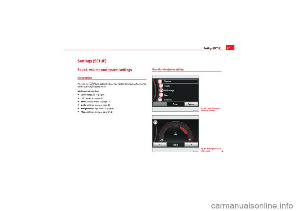 Seat Leon 5D 2010 MEDIA SYSTEM 2.2 Settings (SETUP)87
Settings (SETUP)Sound, volume and system settingsIntroductionPressing the unit button first opens a context-sensitive settings menu
for the currently selected mode.
Additional I Seat Leon 5D 2010 MEDIA SYSTEM 2.2 Settings (SETUP)87
Settings (SETUP)Sound, volume and system settingsIntroductionPressing the unit button first opens a context-sensitive settings menu
for the currently selected mode.
Additional I
