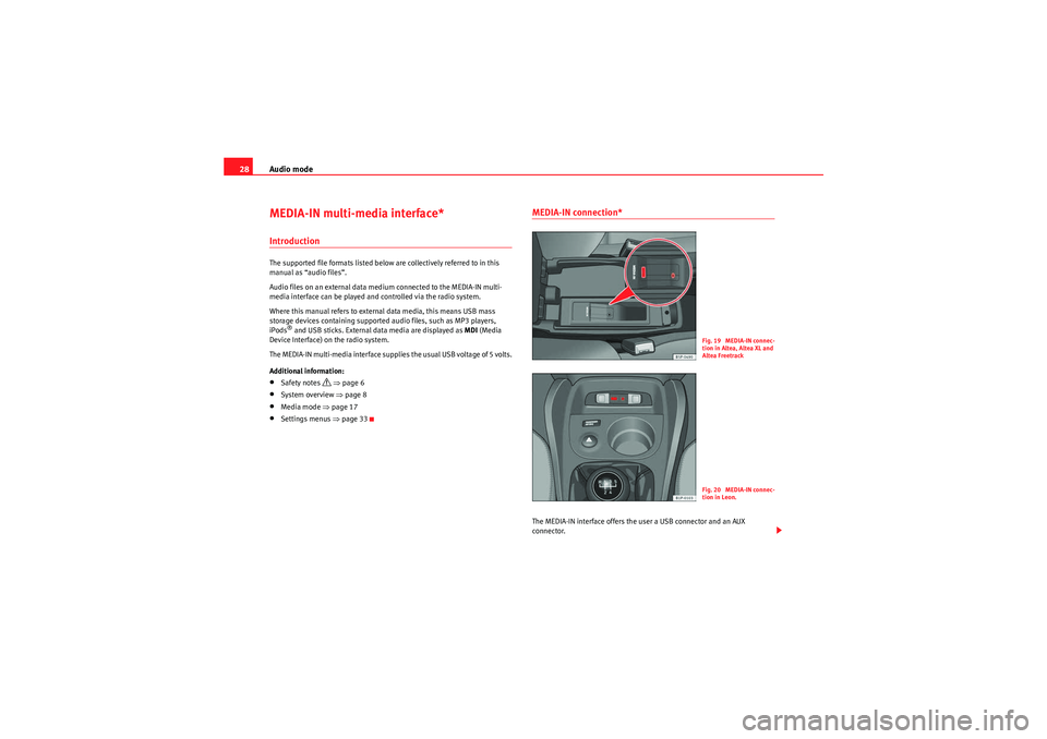 Seat Leon 5D 2010  SOUND SYSTEM 2.0 Audio mode
28MEDIA-IN multi-media interface*IntroductionThe supported file formats listed below are collectively referred to in this 
manual as “audio files”.
Audio files on an external data mediu