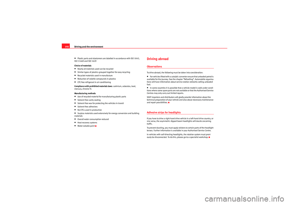 Seat Leon 5D 2009 Owners manual Driving and the environment
192•Plastic parts and elastomers are labelled in accordance with ISO 1043,
ISO 11469 and ISO 1629
Choice of materials•Nearly all materials used can be recycled•Simil Seat Leon 5D 2009 Owners manual Driving and the environment
192•Plastic parts and elastomers are labelled in accordance with ISO 1043,
ISO 11469 and ISO 1629
Choice of materials•Nearly all materials used can be recycled•Simil