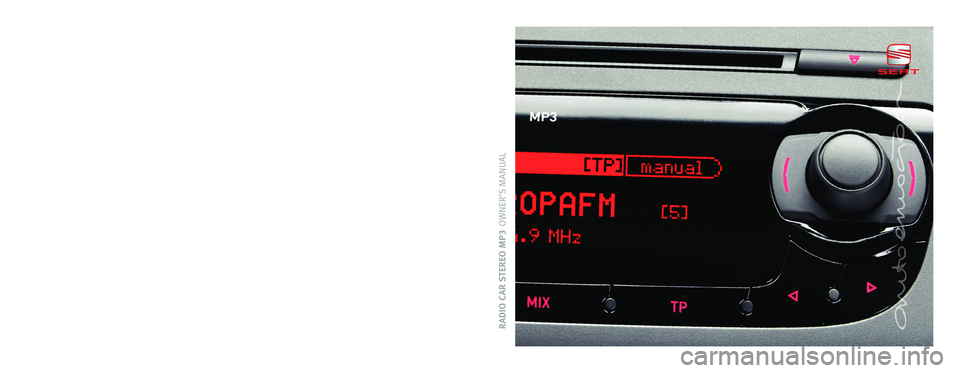 Seat Leon 5D 2009 CAR STEREO MP3 RADIO CAR STEREO MP3OWNER’S MANUALInglés 6J0012006T (07.09) (GT9)
6J0012006T
Portada_CarStereoMP3_81%.qxd:Maquetación 1 5/10/09 09:11 Página 3 Seat Leon 5D 2009 CAR STEREO MP3 RADIO CAR STEREO MP3OWNER’S MANUALInglés 6J0012006T (07.09) (GT9)
6J0012006T
Portada_CarStereoMP3_81%.qxd:Maquetación 1 5/10/09 09:11 Página 3