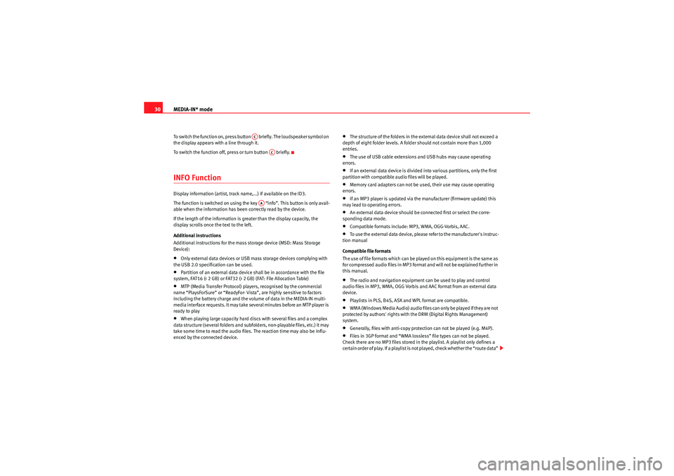 Seat Leon 5D 2009  CAR STEREO MP3 MEDIA-IN* mode
30To switch the function on, press button   briefly. The loudspeaker symbol on 
the display appears with a line through it.
To switch the function off, press or turn button   briefly.IN