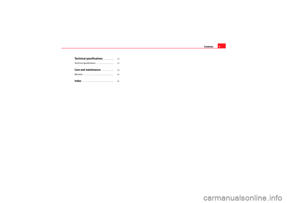 Seat Leon 5D 2009  CAR STEREO MP3 Contents3
Technical specifications
. . . . . . . . . . . 
Technical specifications
. . . . . . . . . . . . . . . . . . . 
Care and maintenance
 . . . . . . . . . . . . . 
Warranty
 . . . . . . . . . .