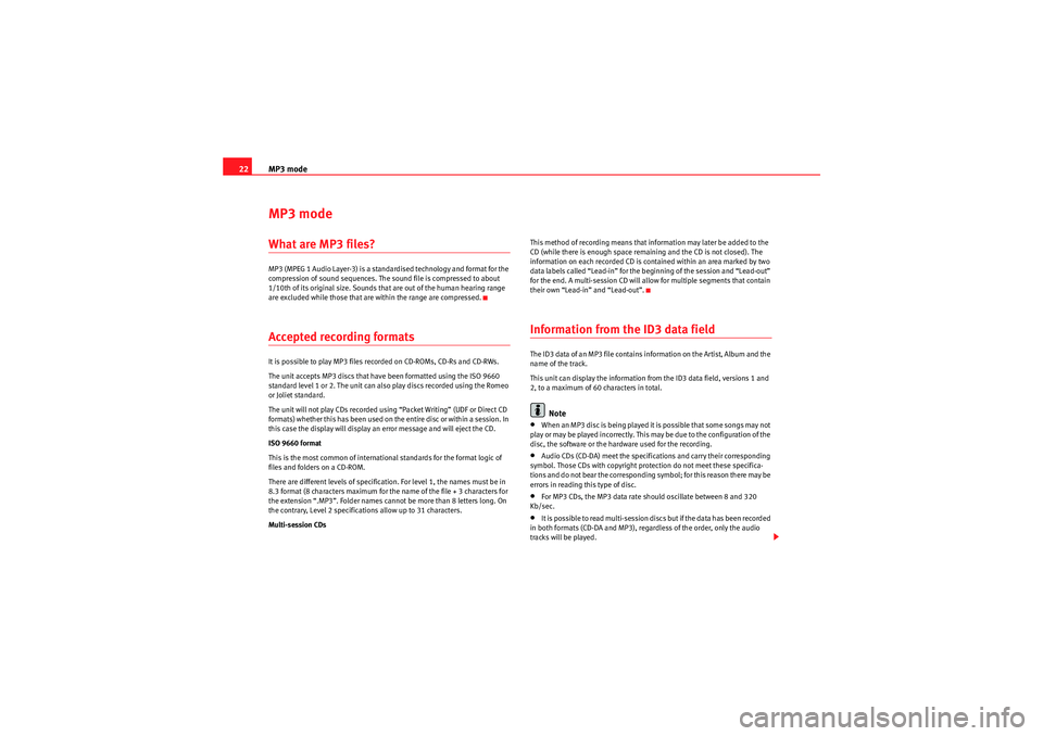 Seat Leon 5D 2009  CAR STEREO MP3 MP3 mode
22MP3 modeWhat are MP3 files? MP3 (MPEG 1 Audio Layer-3) is a standardised technology and format for the 
compression of sound sequences. The sound file is compressed to about 
1/10th of its 