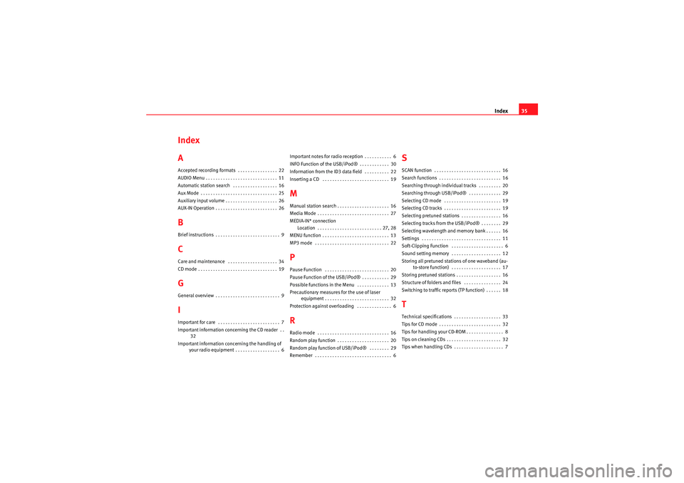 Seat Leon 5D 2009  CAR STEREO MP3 Index35
Index
AAccepted recording formats  . . . . . . . . . . . . . . . . 22
AUDIO Menu . . . . . . . . . . . . . . . . . . . . . . . . . . . . . 11
Automatic station search  . . . . . . . . . . . . 