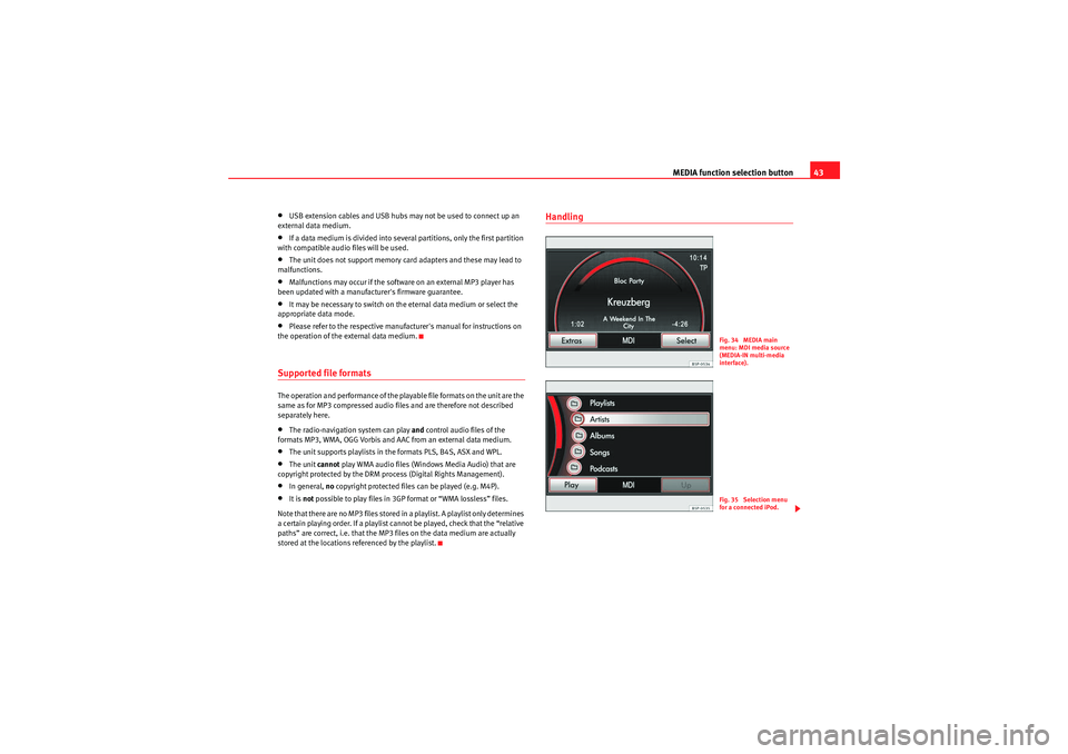 Seat Leon 5D 2009 MEDIA SYSTEM 2.2 MEDIA function selection button43
•USB extension cables and USB hubs may not be used to connect up an
external data medium.•If a data medium is divided into several partitions, only the first par Seat Leon 5D 2009 MEDIA SYSTEM 2.2 MEDIA function selection button43
•USB extension cables and USB hubs may not be used to connect up an
external data medium.•If a data medium is divided into several partitions, only the first par