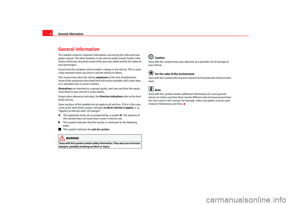 Seat Leon 5D 2009  RADIO-NAVIGATION 300 MP3 General information
2General informationThis booklet contains important information concerning the radio and navi-
gation system. The other booklets in th e vehicle wallet contain further infor-
matio