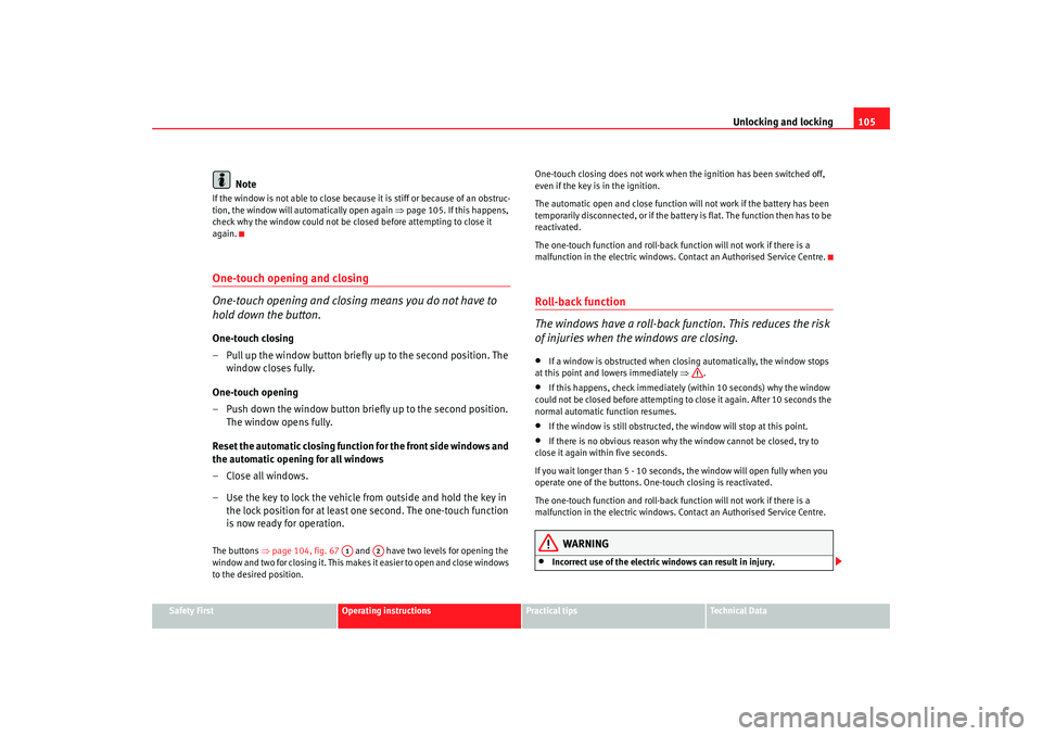 Seat Leon 5D 2008 Owners manual Unlocking and locking105
Safety First
Operating instructions
Practical tips
Te c h n i c a l D a t a
Note
If the window is not able to close because it is stiff or because of an obstruc-
tion, the wi Seat Leon 5D 2008 Owners manual Unlocking and locking105
Safety First
Operating instructions
Practical tips
Te c h n i c a l D a t a
Note
If the window is not able to close because it is stiff or because of an obstruc-
tion, the wi