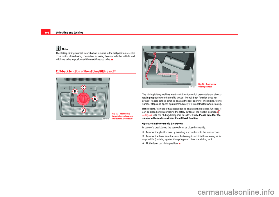 Seat Leon 5D 2008 Owners manual Unlocking and locking
108
NoteThe sliding/tilting sunroof rotary button remains in the last position selected
if the roof is closed using convenience closing from outside the vehicle and
will have Seat Leon 5D 2008 Owners manual Unlocking and locking
108
NoteThe sliding/tilting sunroof rotary button remains in the last position selected
if the roof is closed using convenience closing from outside the vehicle and
will have