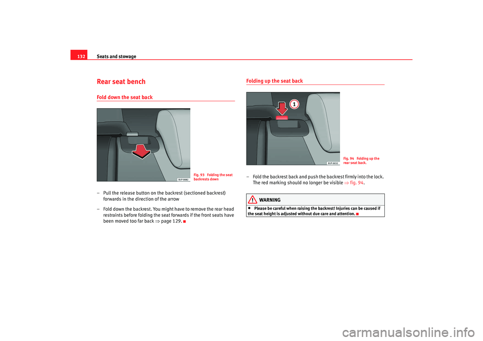 Seat Leon 5D 2008 Owners manual Seats and stowage
132Rear seat benchFold down the seat back – Pull the release button on the backrest (sectioned backrest)
forwards in the direction of the arrow
– Fold down the backrest. You mi Seat Leon 5D 2008 Owners manual Seats and stowage
132Rear seat benchFold down the seat back – Pull the release button on the backrest (sectioned backrest)
forwards in the direction of the arrow
– Fold down the backrest. You mi