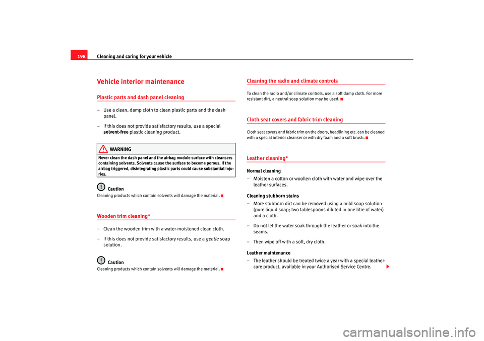Seat Leon 5D 2008 Owners manual Cleaning and caring for your vehicle
198Vehicle interior maintenancePlastic parts and dash panel cleaning– Use a clean, damp cloth to clean plastic parts and the dash
panel.
– If this does not pr Seat Leon 5D 2008 Owners manual Cleaning and caring for your vehicle
198Vehicle interior maintenancePlastic parts and dash panel cleaning– Use a clean, damp cloth to clean plastic parts and the dash
panel.
– If this does not pr