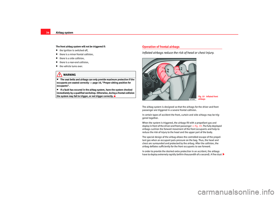 Seat Leon 5D 2008  Owners manual Airbag system
34The front airbag system will not be triggered if:•
the ignition is switched off,
•
there is a minor frontal collision,
•
there is a side collision,
•
there is a rear-end collis