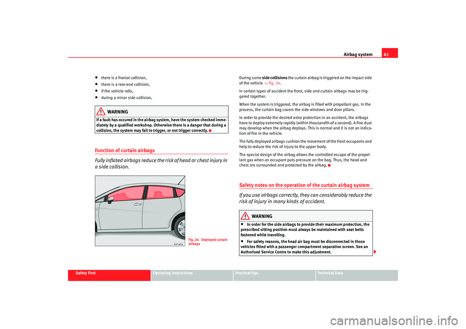 Seat Leon 5D 2008 Service Manual Airbag system41
Safety First
Operating instructions
Practical tips
Te c h n i c a l D a t a
•
there is a frontal collision,
•
there is a rear-end collision,
•
if the vehicle rolls,
•
during a Seat Leon 5D 2008 Service Manual Airbag system41
Safety First
Operating instructions
Practical tips
Te c h n i c a l D a t a
•
there is a frontal collision,
•
there is a rear-end collision,
•
if the vehicle rolls,
•
during a