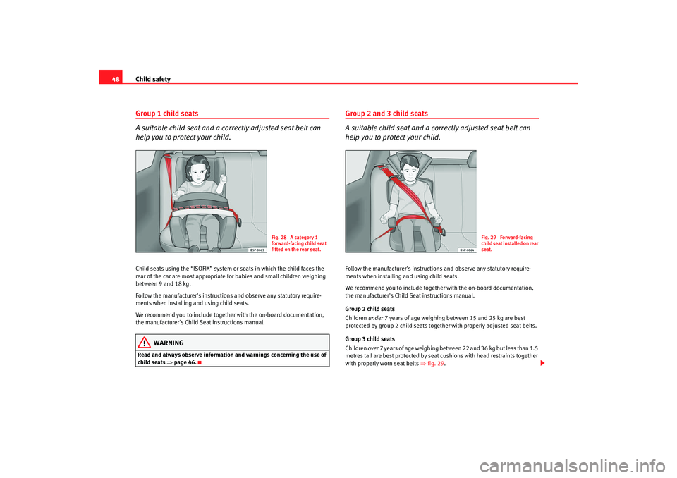 Seat Leon 5D 2008 Service Manual Child safety
48Group 1 child seats
A suitable child seat and a corr ectly adjusted seat belt can
help you to protect your child.Child seats using the “ISOFIX” system or seats in which the child f Seat Leon 5D 2008 Service Manual Child safety
48Group 1 child seats
A suitable child seat and a corr ectly adjusted seat belt can
help you to protect your child.Child seats using the “ISOFIX” system or seats in which the child f