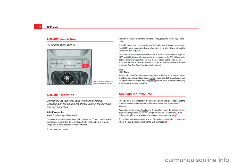 Seat Leon 5D 2008 CAR STEREO MP3 AUX* Mode
26AUX-IN* connectionFor models IBIZA, IBIZA SC.AUX-IN* OperationOnly where the vehicle is fitted with auxiliary input.
Depending on the equipment of your vehicle, there are two
types of co Seat Leon 5D 2008 CAR STEREO MP3 AUX* Mode
26AUX-IN* connectionFor models IBIZA, IBIZA SC.AUX-IN* OperationOnly where the vehicle is fitted with auxiliary input.
Depending on the equipment of your vehicle, there are two
types of co