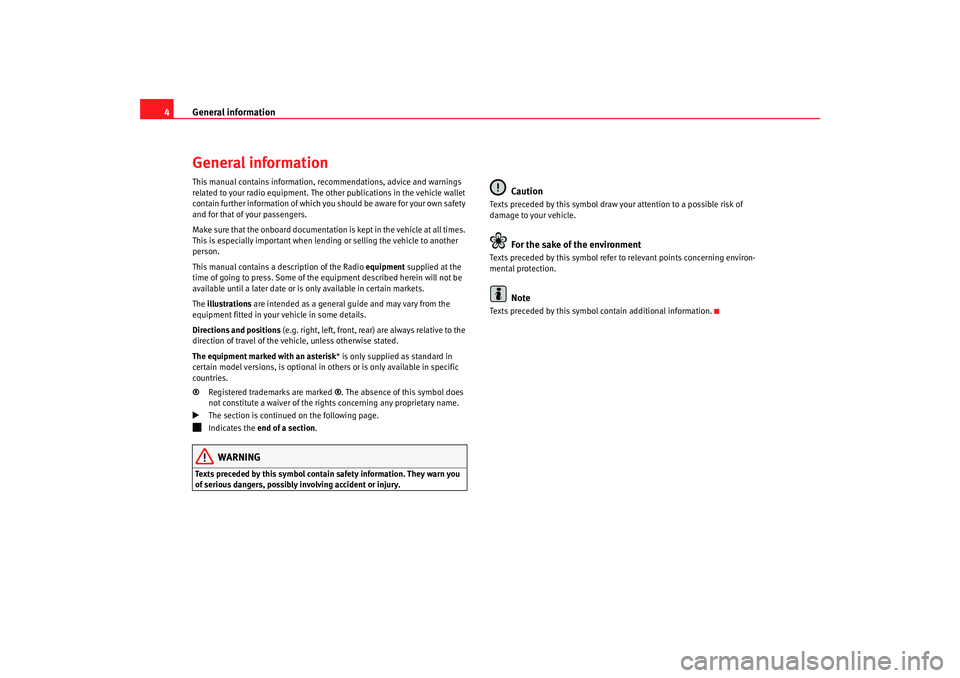 Seat Leon 5D 2008  CAR STEREO MP3 General information
4General informationThis manual contains information, recommendations, advice and warnings 
related to your radio equipment. The other publications in the vehicle wallet 
contain f