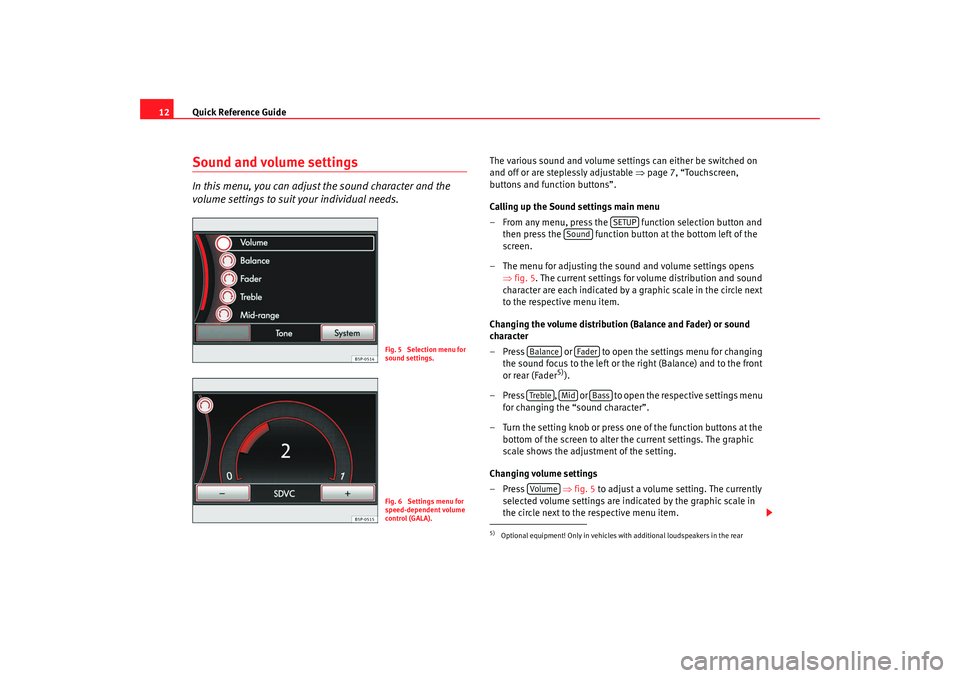 Seat Leon 5D 2008 RADIO MP3 Quick Reference Guide
12Sound and volume settingsIn this menu, you can adjust the sound character and the
volume settings to suit your individual needs.
The various sound and volume settings can eith Seat Leon 5D 2008 RADIO MP3 Quick Reference Guide
12Sound and volume settingsIn this menu, you can adjust the sound character and the
volume settings to suit your individual needs.
The various sound and volume settings can eith