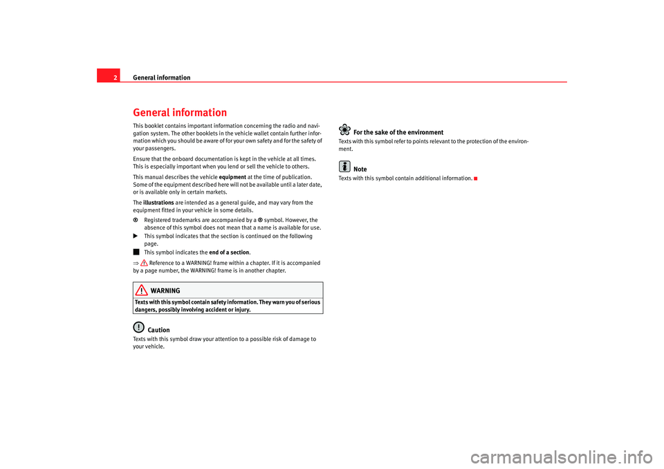 Seat Leon 5D 2008 RADIO MP3 General information
2General informationThis booklet contains important information concerning the radio and navi-
gation system. The other booklets in th e vehicle wallet contain further infor-
matio Seat Leon 5D 2008 RADIO MP3 General information
2General informationThis booklet contains important information concerning the radio and navi-
gation system. The other booklets in th e vehicle wallet contain further infor-
matio