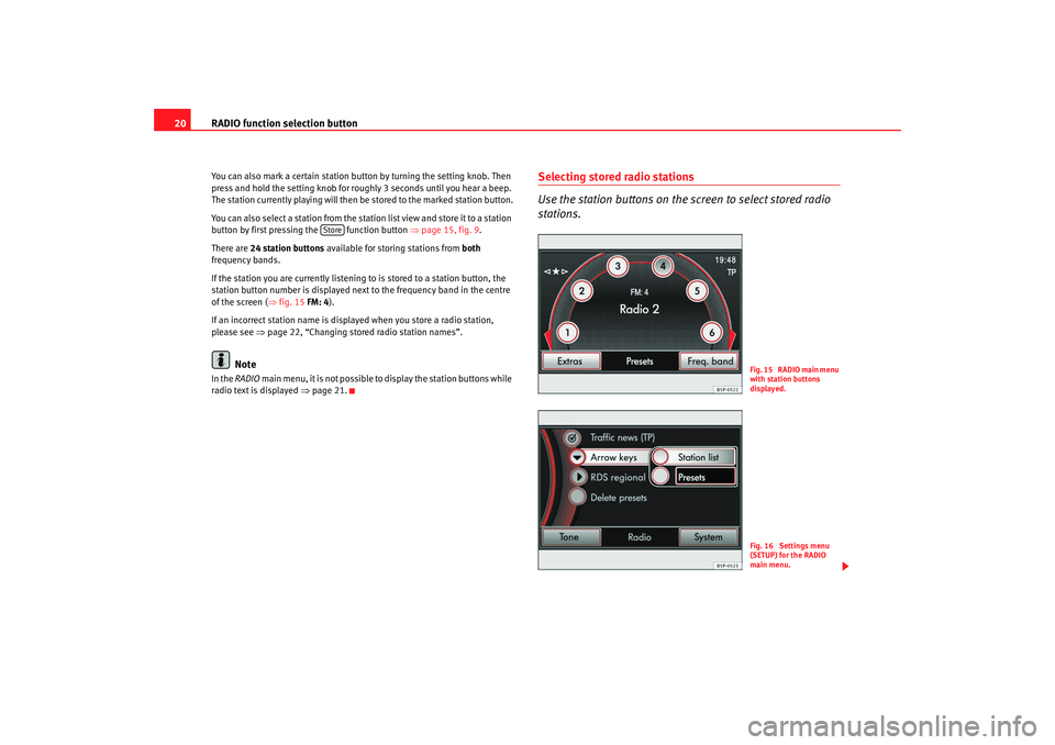 Seat Leon 5D 2008 RADIO MP3 RADIO function selection button
20You can also mark a certain station button by turning the setting knob. Then
press and hold the setting knob for roughly 3 seconds until you hear a beep.
The statio Seat Leon 5D 2008 RADIO MP3 RADIO function selection button
20You can also mark a certain station button by turning the setting knob. Then
press and hold the setting knob for roughly 3 seconds until you hear a beep.
The statio