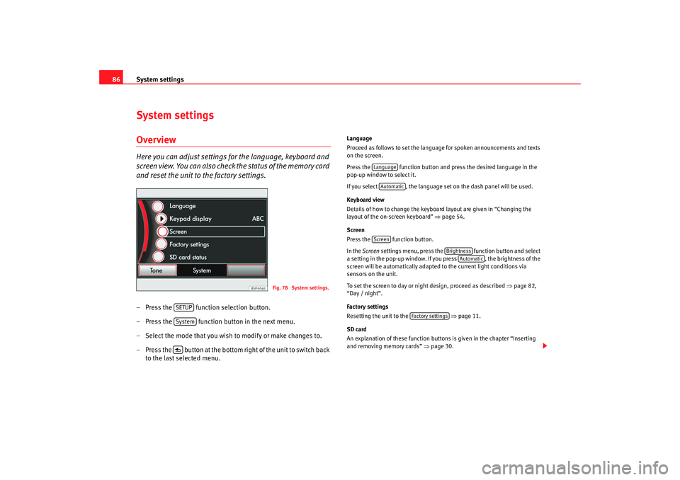 Seat Leon 5D 2008 RADIO MP3 System settings
86System settingsOverviewHere you can adjust settings for the language, keyboard and
screen view. You can also check the status of the memory card
and reset the unit to the factory s Seat Leon 5D 2008 RADIO MP3 System settings
86System settingsOverviewHere you can adjust settings for the language, keyboard and
screen view. You can also check the status of the memory card
and reset the unit to the factory s