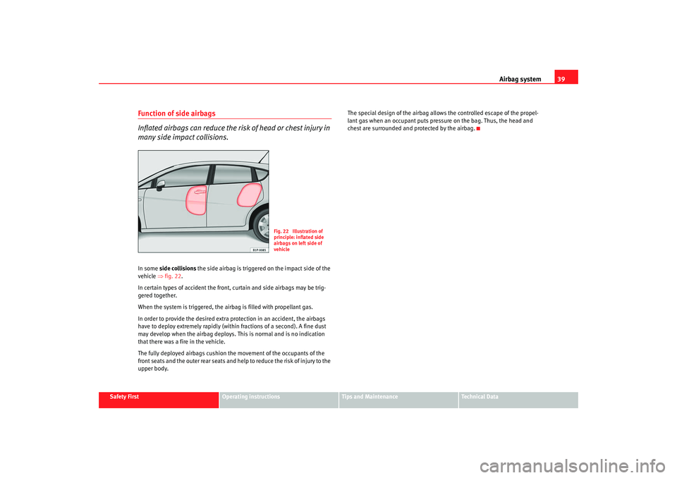 Seat Leon 5D 2007 Service Manual Airbag system39
Safety First
Operating instructions
Tips and Maintenance
Te c h n i c a l D a t a
Function of side airbags
Inflated airbags can reduce the risk of head or chest injury in
many side i Seat Leon 5D 2007 Service Manual Airbag system39
Safety First
Operating instructions
Tips and Maintenance
Te c h n i c a l D a t a
Function of side airbags
Inflated airbags can reduce the risk of head or chest injury in
many side i