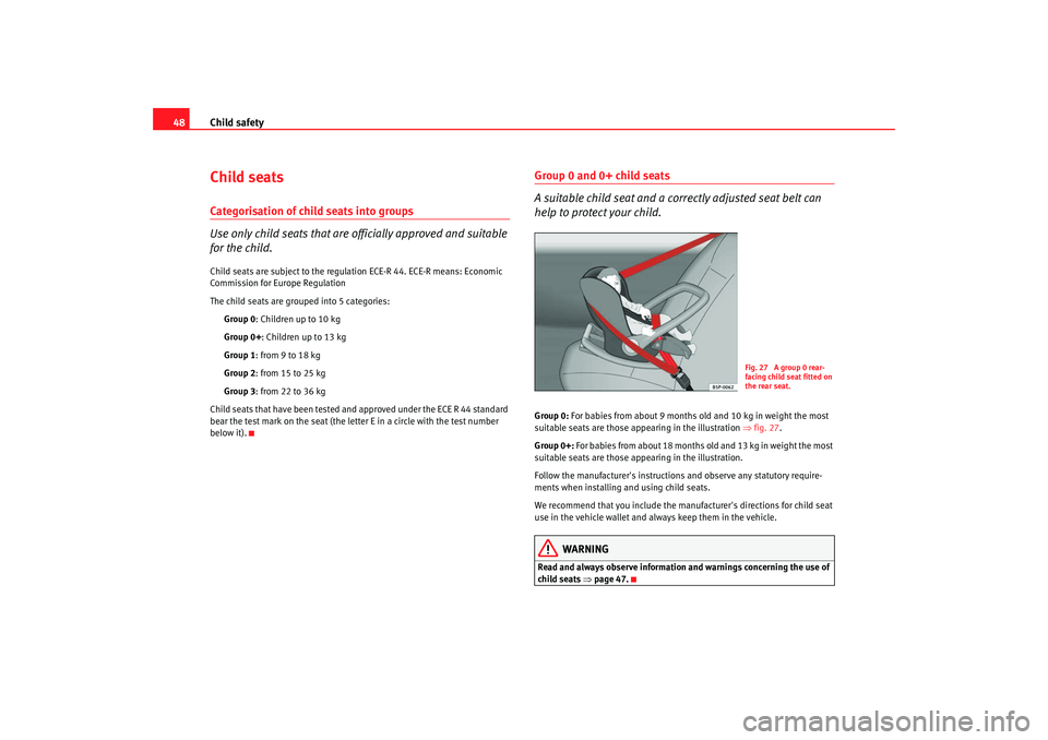 Seat Leon 5D 2007 Service Manual Child safety
48Child seatsCategorisation of child seats into groups
Use only child seats that are officially approved and suitable
for the child.Child seats are subject to the regulation ECE-R 44. EC Seat Leon 5D 2007 Service Manual Child safety
48Child seatsCategorisation of child seats into groups
Use only child seats that are officially approved and suitable
for the child.Child seats are subject to the regulation ECE-R 44. EC