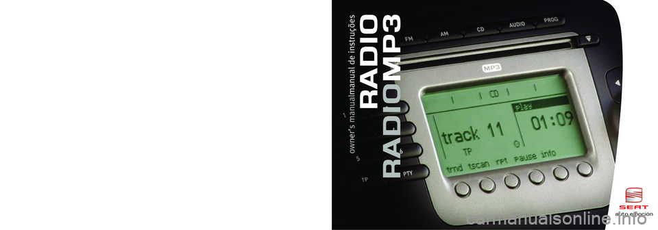Seat Leon 5D 2007 RADIO MP3 Inglés,\bPor\fugués 5P0012006AA (02.06)\b\b(GT9)auto emo\biónauto emo\bión
RADIO
RADIOMP\b
owner’s manual manual de\bins\fruções Seat Leon 5D 2007 RADIO MP3 Inglés,\bPor\fugués 5P0012006AA (02.06)\b\b(GT9)auto emo\biónauto emo\bión
RADIO
RADIOMP\b
owner’s manual manual de\bins\fruções