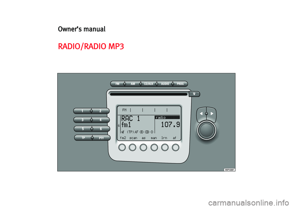 Seat Leon 5D 2007 RADIO MP3 Owner’s manual
RADIO/RADIO MP3 Seat Leon 5D 2007 RADIO MP3 Owner’s manual
RADIO/RADIO MP3