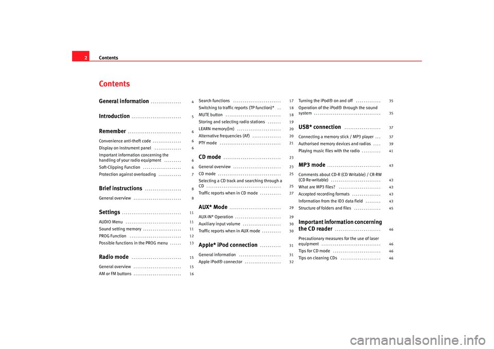 Seat Leon 5D 2007  RADIO MP3 Contents
2ContentsGeneral information
. . . . . . . . . . . . . . . . 
Introduction
. . . . . . . . . . . . . . . . . . . . . . . . . . 
Remember
. . . . . . . . . . . . . . . . . . . . . . . . . . . 