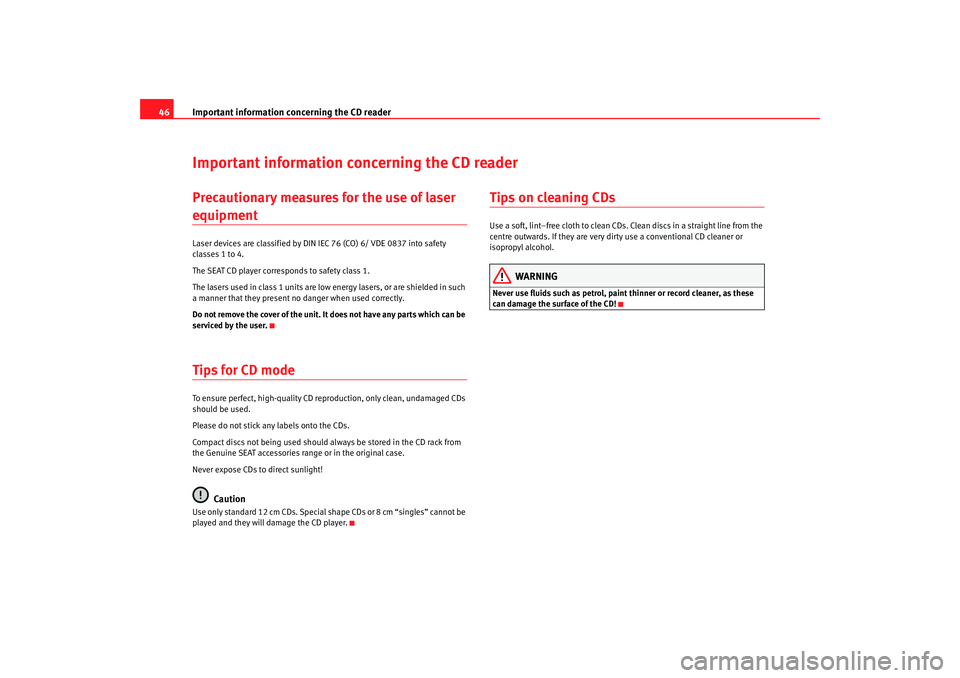 Seat Leon 5D 2007  RADIO MP3 Important information concerning the CD reader
46Important information concerning the CD readerPrecautionary measures for the use of laser equipmentLaser devices are classified by DIN IEC 76 (CO) 6/ V