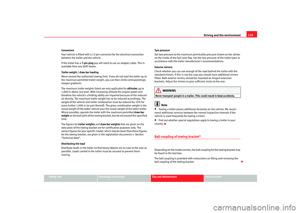 Seat Leon 5D 2006  Maintenance programme Driving and the environment179
Safety First
Operating instructions
Tips and Maintenance
Te c h n i c a l  D a t a
Connectors
Your vehicle is fitted with a 12-pin co
nnector for the electrical connecti