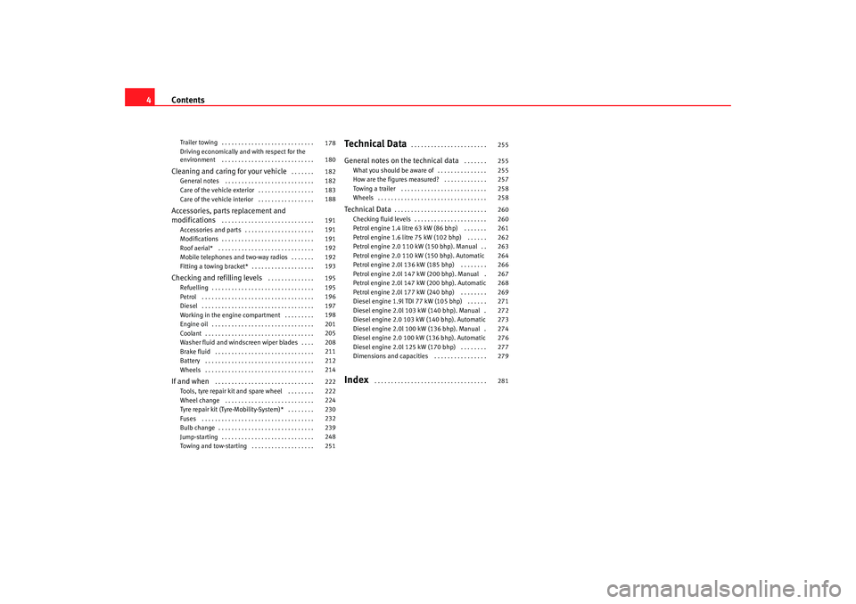 Seat Leon 5D 2006  Owners manual Contents
4Trailer towing . . . . . . . . . . . . . . . . . . . . . . . . . . . . 
Driving economically and with respect for the 
environment  . . . . . . . . . . . . . . . . . . . . . . . . . . . . Cl