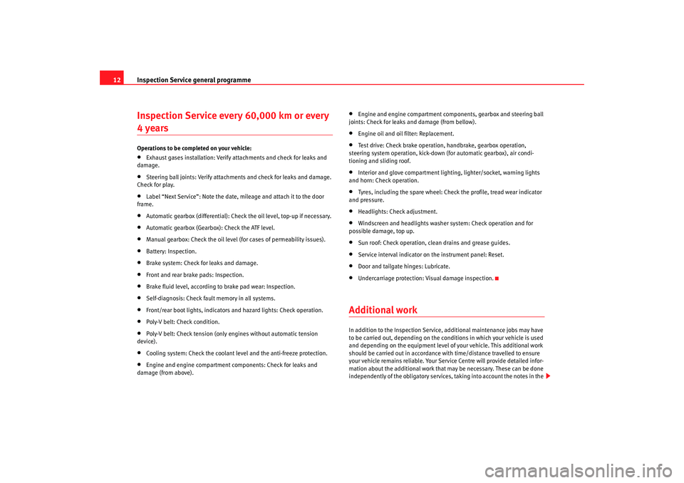 Seat Leon 5D 2006  RADIO MP3 Inspection Service general programme
12Inspection Service every 60,000 km or every 4 yearsOperations to be completed on your vehicle:•
Exhaust gases installation: Verify attachments and ch eck for l