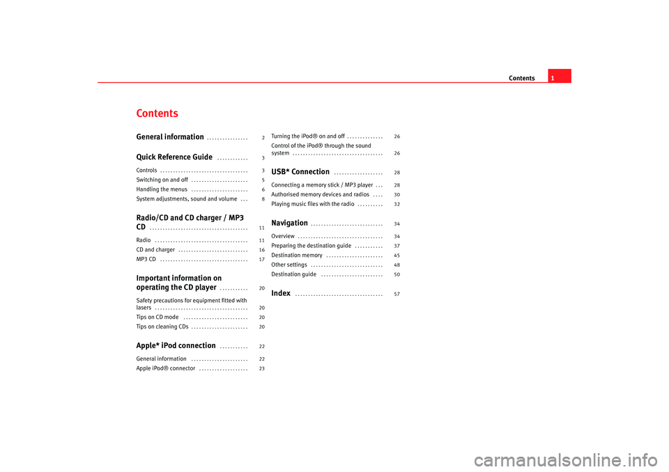 Seat Leon 5D 2006  RADIO-NAVIGATION 300 MP3 Contents1
ContentsGeneral information
. . . . . . . . . . . . . . . . 
Quick Reference Guide
 . . . . . . . . . . . . 
Controls
. . . . . . . . . . . . . . . . . . . . . . . . . . . . . . . . . . 
Swi