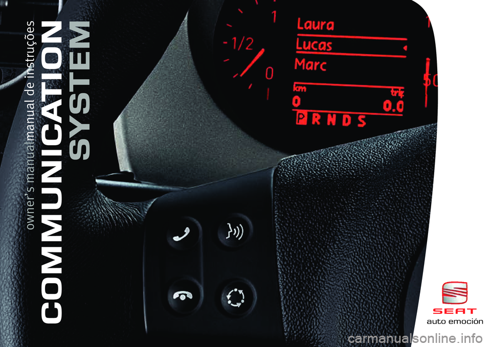 Seat Leon 5D 2006 COMMUNICATION SYSTEM auto emociónCOMMUNICATIONSYSTEM
owner’s manualmanual de instruções Seat Leon 5D 2006 COMMUNICATION SYSTEM auto emociónCOMMUNICATIONSYSTEM
owner’s manualmanual de instruções