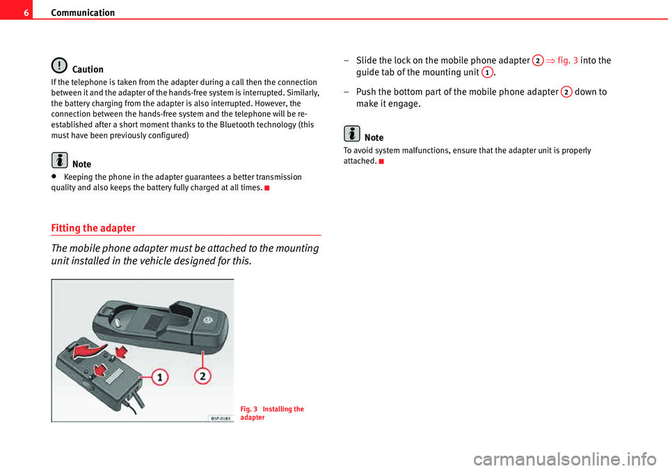Seat Leon 5D 2006 COMMUNICATION SYSTEM Communication
6
Caution
If the telephone is taken from the adapter during a call then the connection
between it and the adapter of the hands-free system is interrupted. Similarly,
the battery chargi Seat Leon 5D 2006 COMMUNICATION SYSTEM Communication
6
Caution
If the telephone is taken from the adapter during a call then the connection
between it and the adapter of the hands-free system is interrupted. Similarly,
the battery chargi